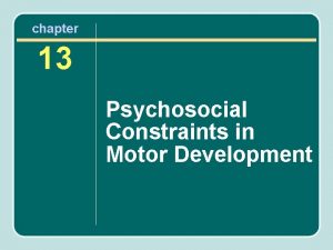 chapter 13 Psychosocial Constraints in Motor Development Psychosocial