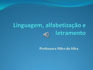 Linguagem alfabetizao e letramento Professora Nilce da Silva