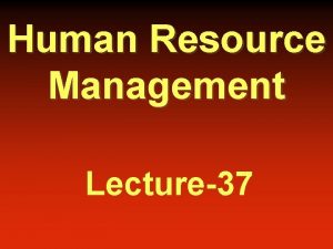 Human Resource Management Lecture37 Summary of Lecture36 Conflict