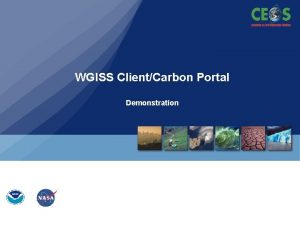 WGISS ClientCarbon Portal Demonstration The WGISS Carbon Community