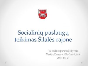 Socialini paslaug teikimas ilals rajone Socialins paramos skyrius