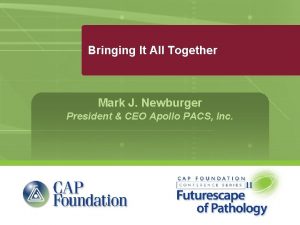 Bringing It All Together Mark J Newburger President