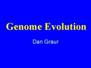 Genome Evolution Dan Graur 1 Topics Genome Size