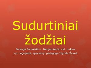 Sudurtiniai odiai Pareng Panevio r Naujamiesio vid mklos