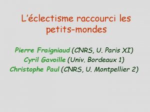 Lclectisme raccourci les petitsmondes Pierre Fraigniaud CNRS U