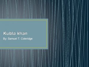 Kubla khan By Samuel T Coleridge About Coleridge