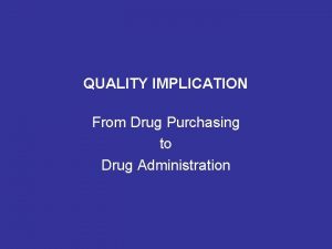 QUALITY IMPLICATION From Drug Purchasing to Drug Administration