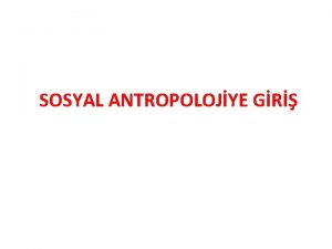 SOSYAL ANTROPOLOJYE GR Antropolojinin Tanm ve Kapsam nsan