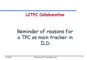 LCTPC Collaboration Reminder of reasons for a TPC