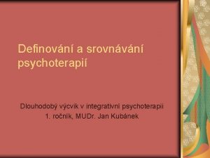 Definovn a srovnvn psychoterapi Dlouhodob vcvik v integrativn