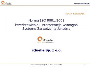 Norma ISO 9001 2008 TEMAT SZKOLENIA Norma ISO