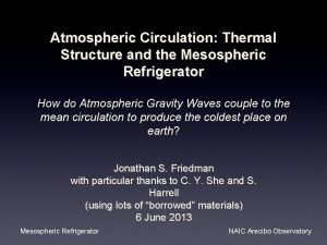 Atmospheric Circulation Thermal Structure and the Mesospheric Refrigerator