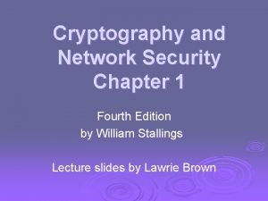 Cryptography and Network Security Chapter 1 Fourth Edition