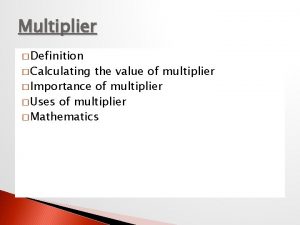 Multiplier Definition Calculating the value of multiplier Importance