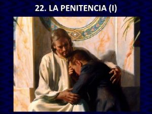 22 LA PENITENCIA I 1 La virtud de