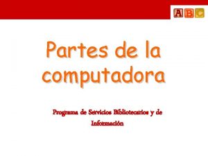 Partes de la computadora Programa de Servicios Bibliotecarios