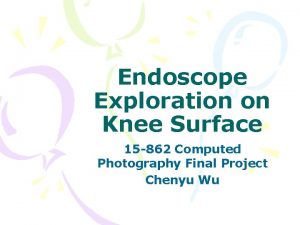 Endoscope Exploration on Knee Surface 15 862 Computed