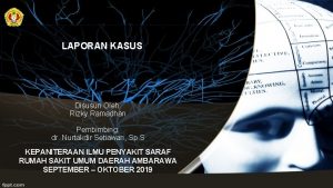 LAPORAN KASUS Disusun Oleh Rizky Ramadhan Pembimbing dr