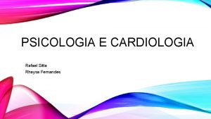 PSICOLOGIA E CARDIOLOGIA Rafael Sitta Rhaysa Fernandes O