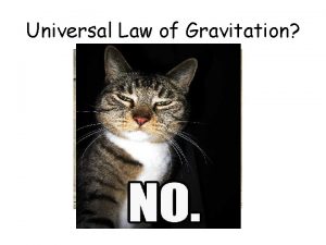 Universal Law of Gravitation Universal Law of Gravitation