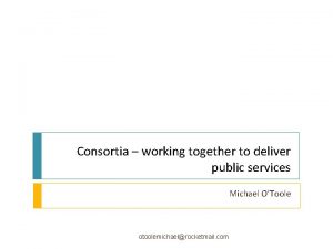 Consortia working together to deliver public services Michael