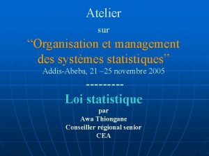 Atelier sur Organisation et management des systmes statistiques