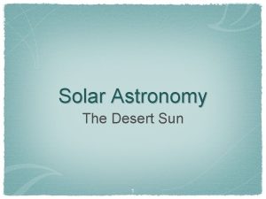 Solar Astronomy The Desert Sun 1 The Sun