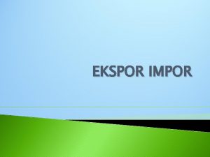 EKSPOR IMPOR Pertanyaan 1 2 3 Apa yang