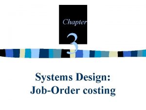 Chapter 3 Systems Design JobOrder costing Types of