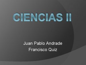 CIENCIAS II Juan Pablo Andrade Francisco Quiz OBJETIVO