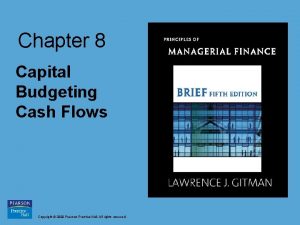 Chapter 8 Capital Budgeting Cash Flows Copyright 2009