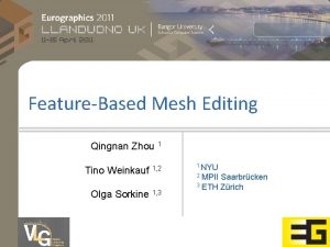 FeatureBased Mesh Editing Qingnan Zhou 1 Tino Weinkauf