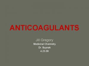 ANTICOAGULANTS Jill Gregory Medicinal Chemistry Dr Buynak 4