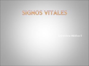 SIGNOS VITALES Entrevista Mdica II INTRODUCCION La trada