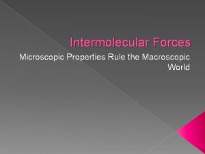 Intermolecular Forces Microscopic Properties Rule the Macroscopic World