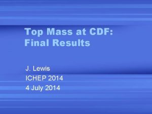 Top Mass at CDF Final Results J Lewis