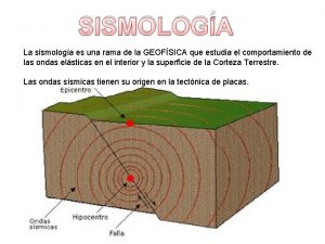 SISMOLOGA La sismologa es una rama de la