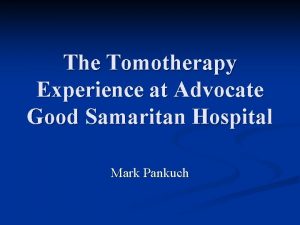 The Tomotherapy Experience at Advocate Good Samaritan Hospital