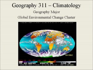 Geography 311 Climatology Geography Major Global Environmental Change