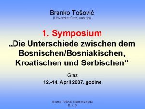 Branko Toovi Univerzitet Graz Austrija 1 Symposium Die