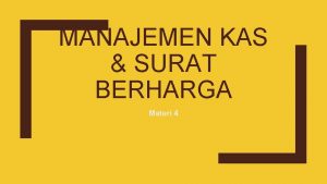 MANAJEMEN KAS SURAT BERHARGA Materi 4 Materi Pembelajaran