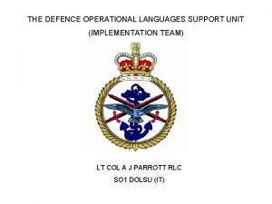 THE DEFENCE OPERATIONAL LANGUAGES SUPPORT UNIT IMPLEMENTATION TEAM