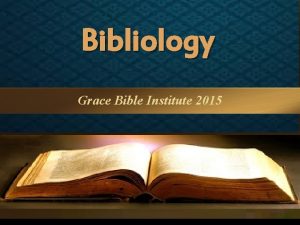 Bibliology Grace Bible Institute 2015 Bibliology Grace Bible