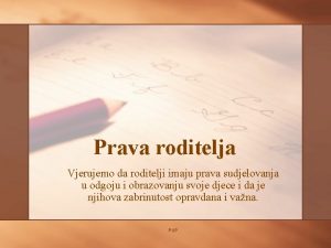 Prava roditelja Vjerujemo da roditelji imaju prava sudjelovanja