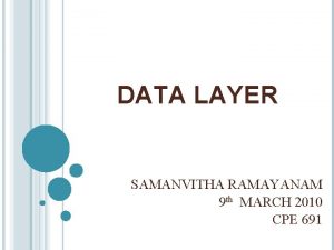 DATA LAYER SAMANVITHA RAMAYANAM 9 th MARCH 2010