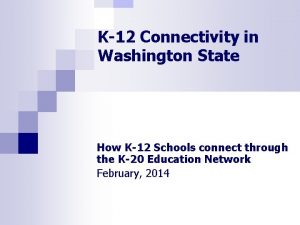 K12 Connectivity in Washington State How K12 Schools