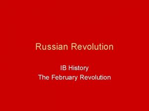 Russian Revolution IB History The February Revolution February