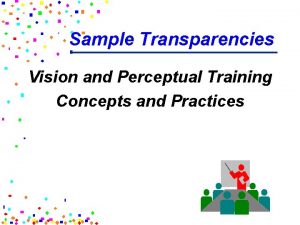 Sample Transparencies Vision and Perceptual Training Concepts and