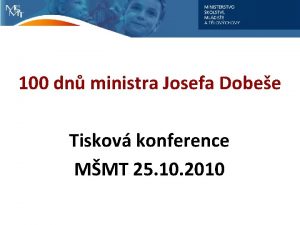 100 dn ministra Josefa Dobee Tiskov konference MMT