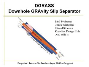 DGRASS Downhole GRAvity Slip Separator Brd Tobiassen Cecilie